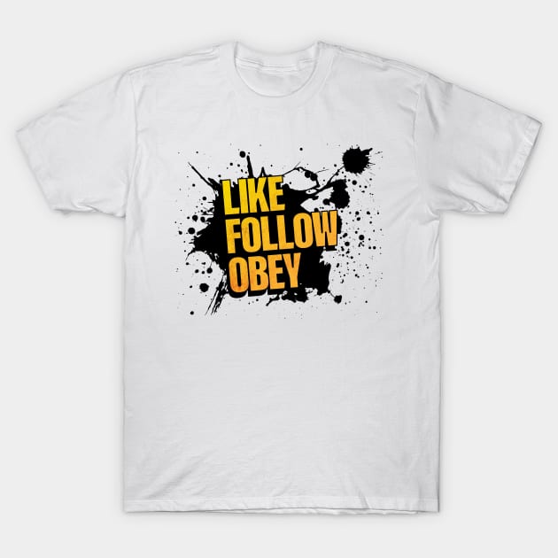 Like, Follow, Obey T-Shirt by Wonderingalice